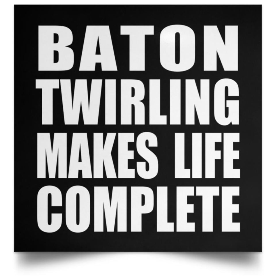 Baton Twirling Makes Life Complete - Poster Square