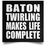 Baton Twirling Makes Life Complete - Poster Square
