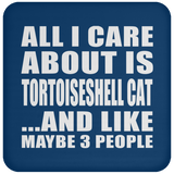 All I Care About Is Tortoiseshell Cat - Drink Coaster