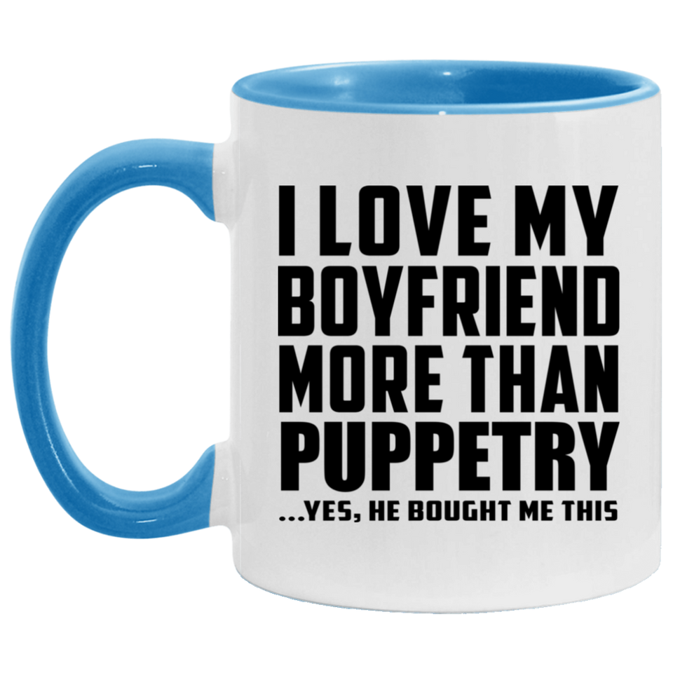 I Love My Boyfriend More Than Puppetry - 11oz Accent Mug Blue