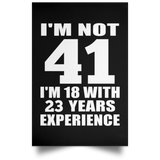 41st Birthday I'm Not 41 I'm 18 With 23 Years Experience - Poster Portrait