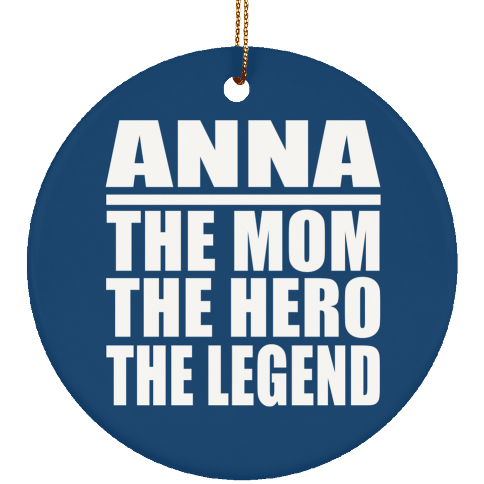 Anna The Mom The Hero The Legend - Circle Ornament