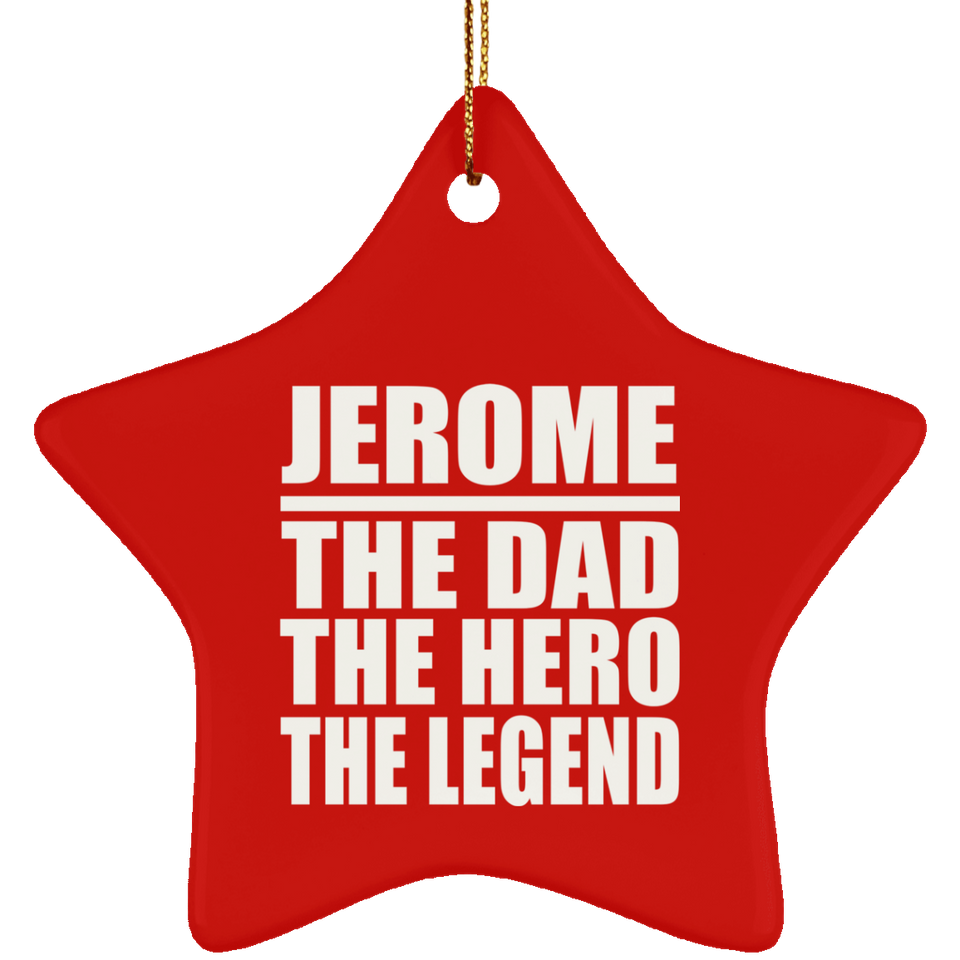 Jerome The Dad The Hero The Legend - Star Ornament
