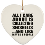 All I Care About Is Collecting Seashells - Heart Ornament