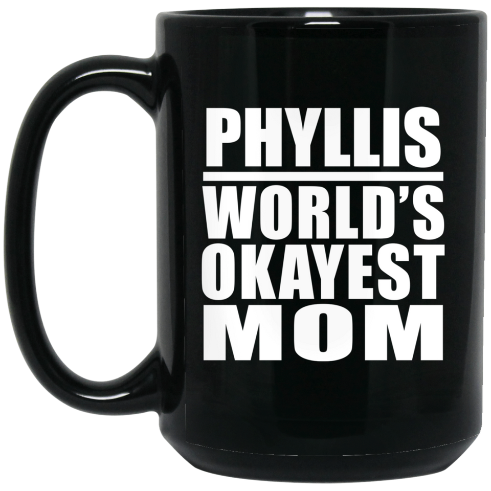 Phyllis World's Okayest Mom - 15 Oz Coffee Mug Black