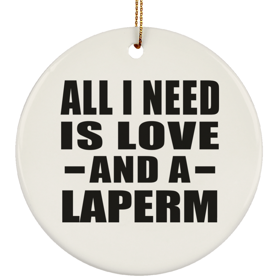 All I Need Is Love And A Laperm - Circle Ornament