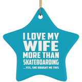 I Love My Wife More Than Skateboarding - Star Ornament