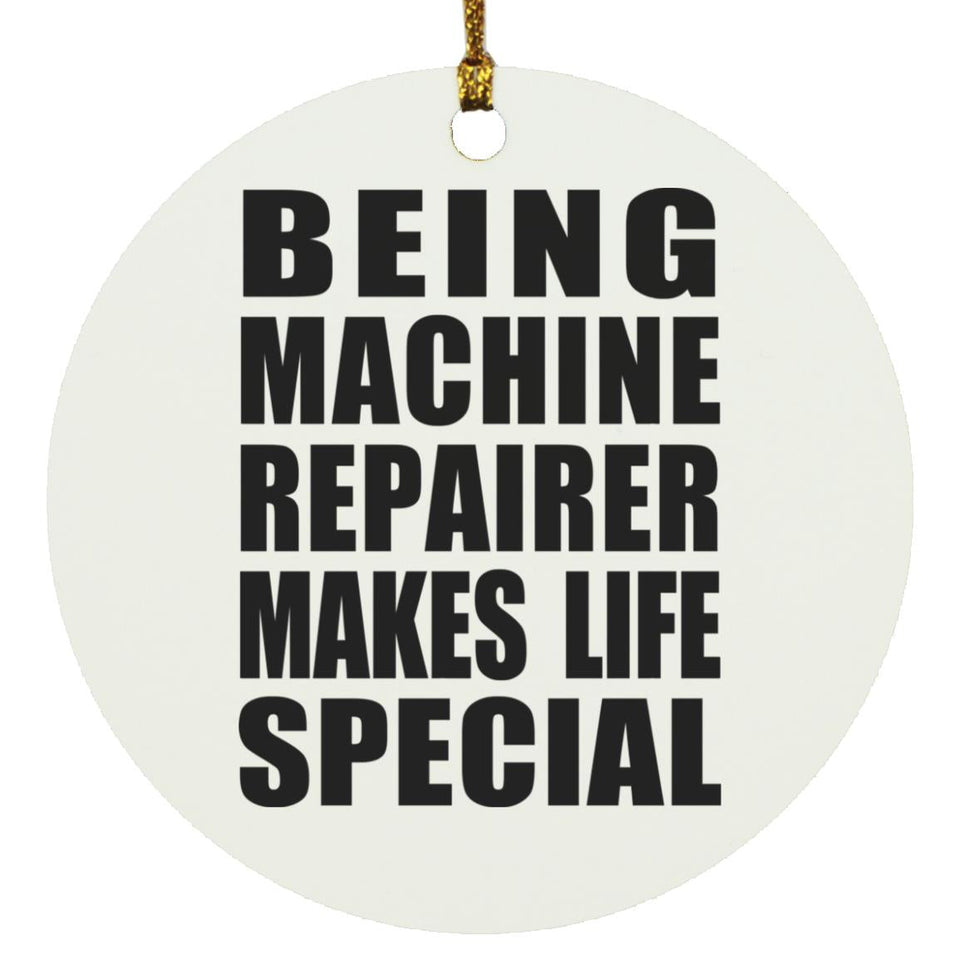 Being Machine Repairer Makes Life Special - Circle Ornament