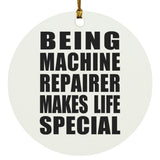 Being Machine Repairer Makes Life Special - Circle Ornament