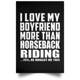I Love My Boyfriend More Than Horseback Riding - Poster Portrait