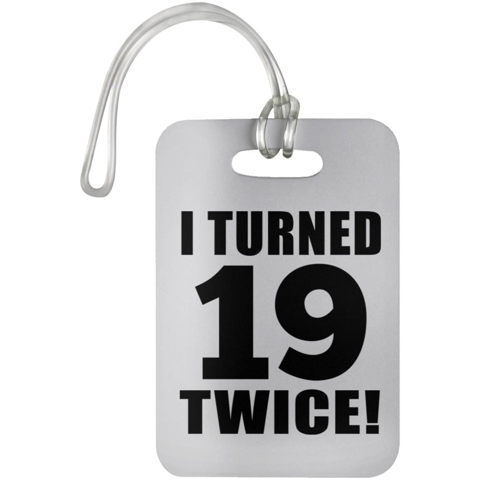 38th Birthday I Turned 19 Twice - Luggage Bag Tag