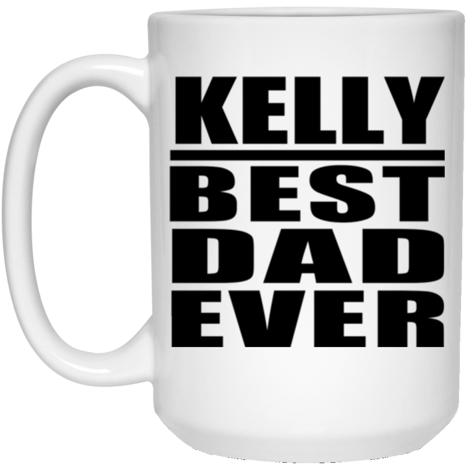 Kelly Best Dad Ever - 15 Oz Coffee Mug