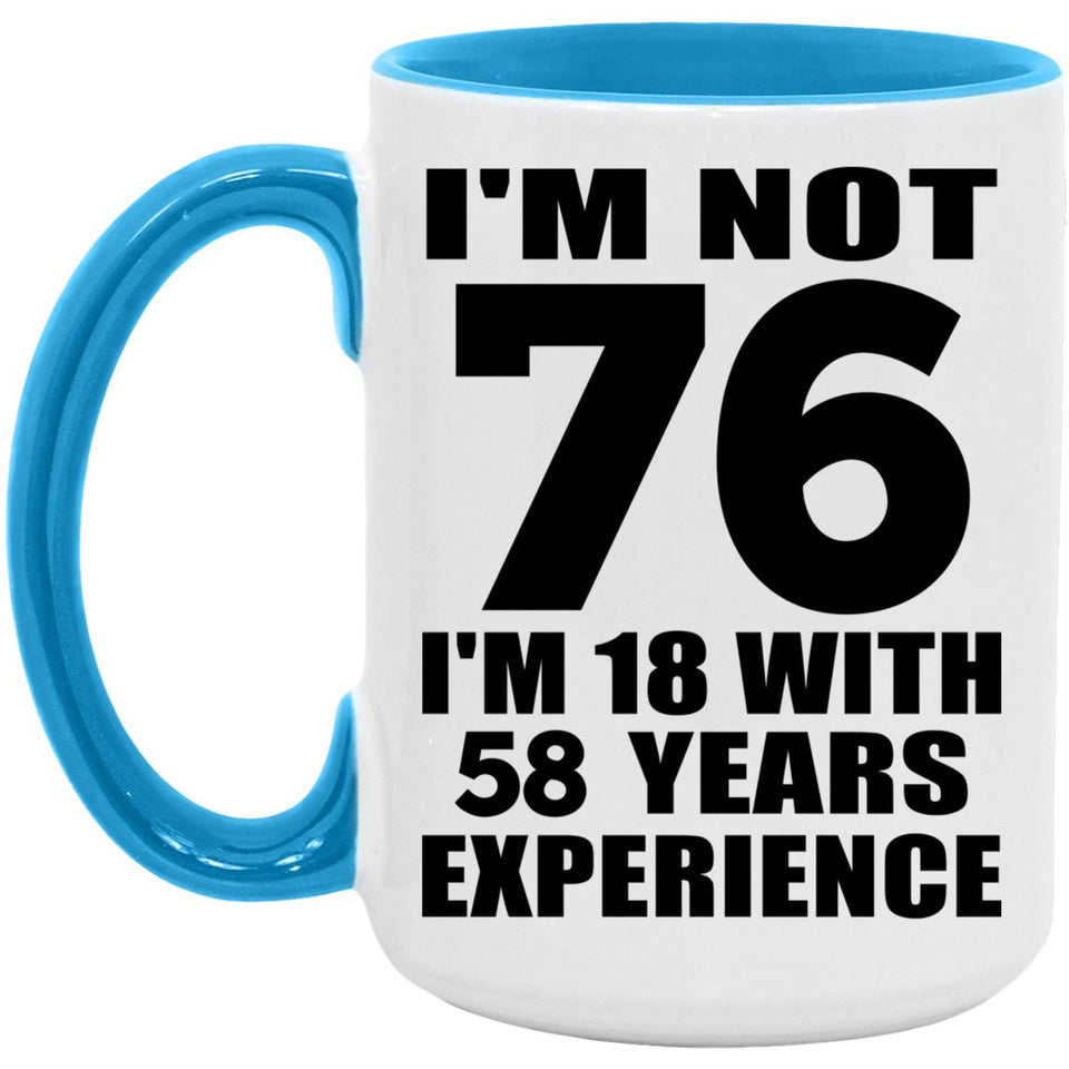 76th Birthday I'm Not 76 I'm 18 With 58 Years Experience - 15oz Accent Mug Blue