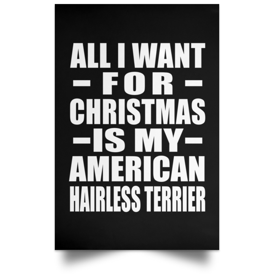 All I Want For Christmas Is My American Hairless Terrier - Poster Portrait