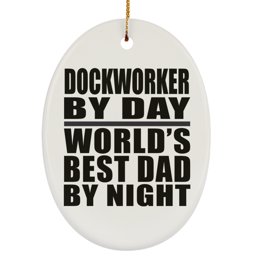 Dockworker By Day World's Best Dad By Night - Oval Ornament