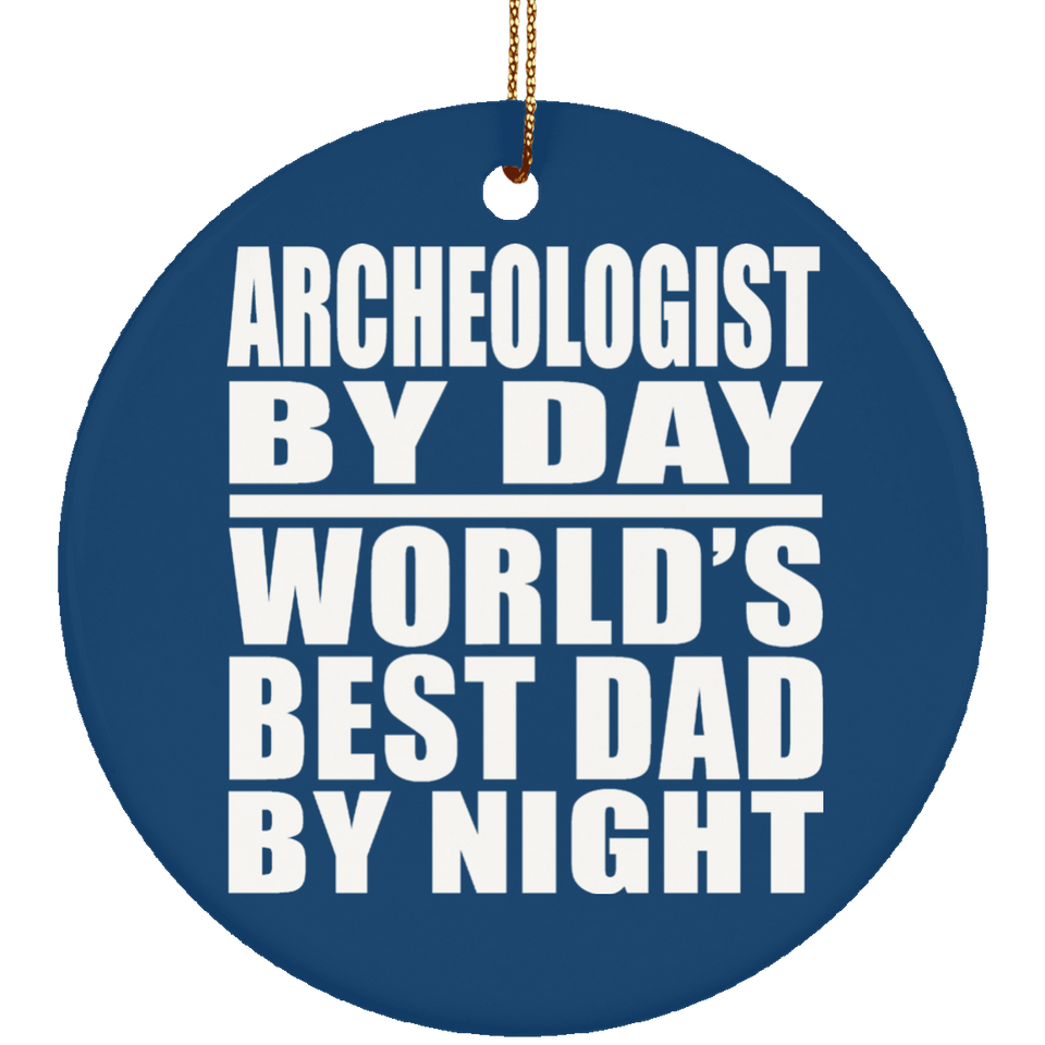 Archeologist By Day World's Best Dad By Night - Circle Ornament