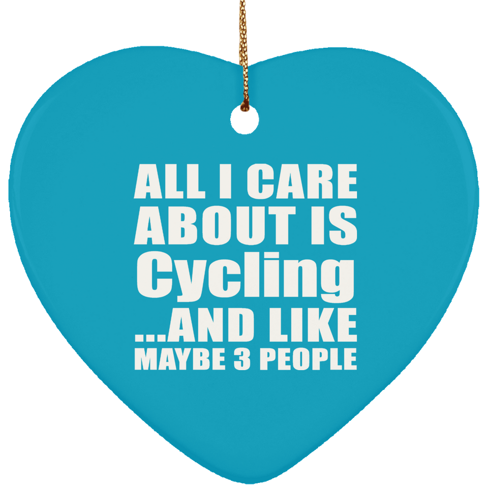 All I Care About Is Cycling - Heart Ornament