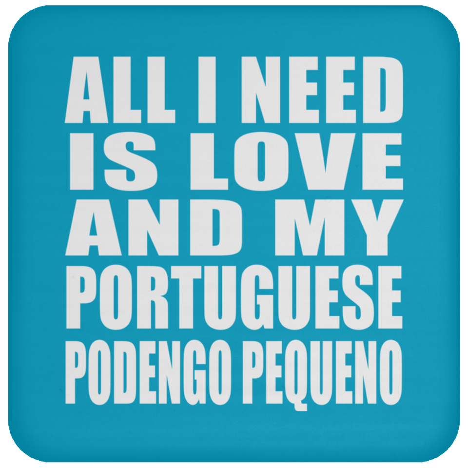All I Need Is Love And My Portuguese Podengo Pequeno - Drink Coaster