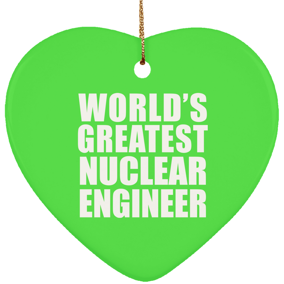 World's Greatest Nuclear Engineer - Heart Ornament