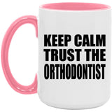 Keep Calm and Trust The Orthodontist - 15oz Accent Mug Pink