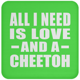 All I Need Is Love And A Cheetoh - Drink Coaster