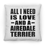 All I Need Is Love And A Airedale Terrier - Throw Pillow