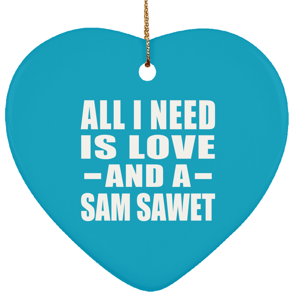 All I Need Is Love And A Sam Sawet - Heart Ornament