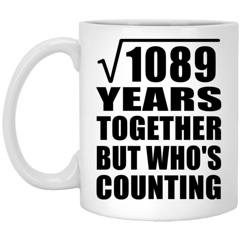 33rd Anniversary Square Root of 1089 Years Who's Counting - 11oz Coffee Mug
