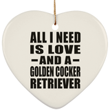 All I Need Is Love And A Golden Cocker Retriever - Heart Ornament