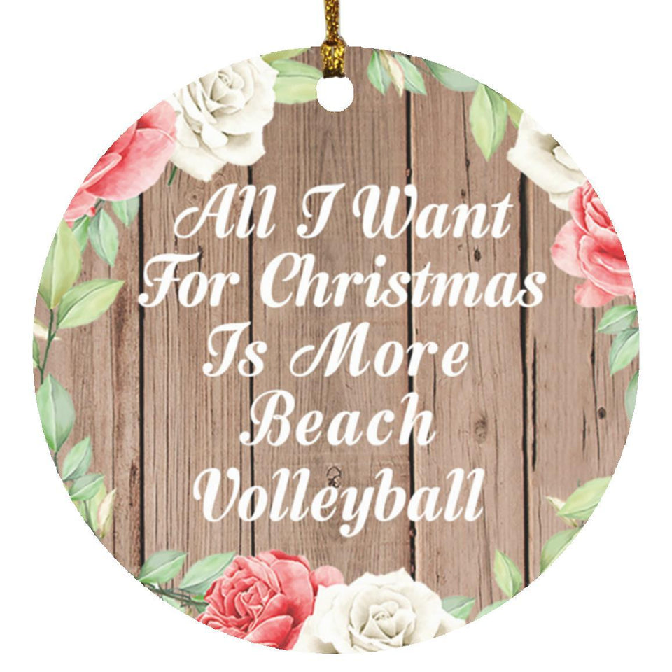 All I Want For Christmas Is More Beach Volleyball - Circle Ornament B