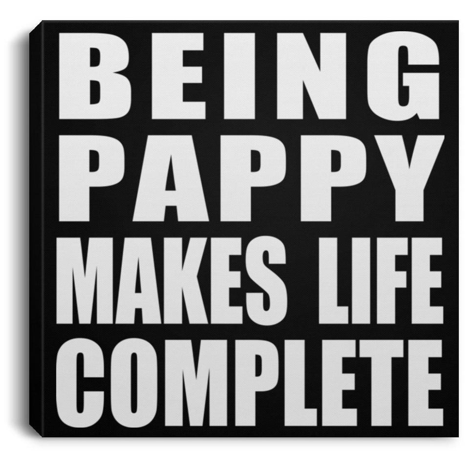 Being Pappy Makes Life Complete - Canvas Square