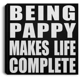 Being Pappy Makes Life Complete - Canvas Square