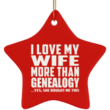 I Love My Wife More Than Genealogy - Star Ornament