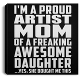 Proud Artist Mom Of Awesome Daughter - Canvas Square