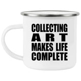 Collecting Art Makes Life Complete - 12oz Camping Mug