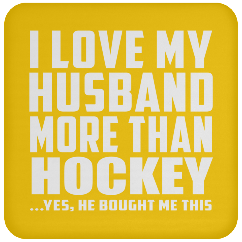 I Love My Husband More Than Hockey - Drink Coaster