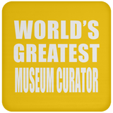World's Greatest Museum Curator - Drink Coaster