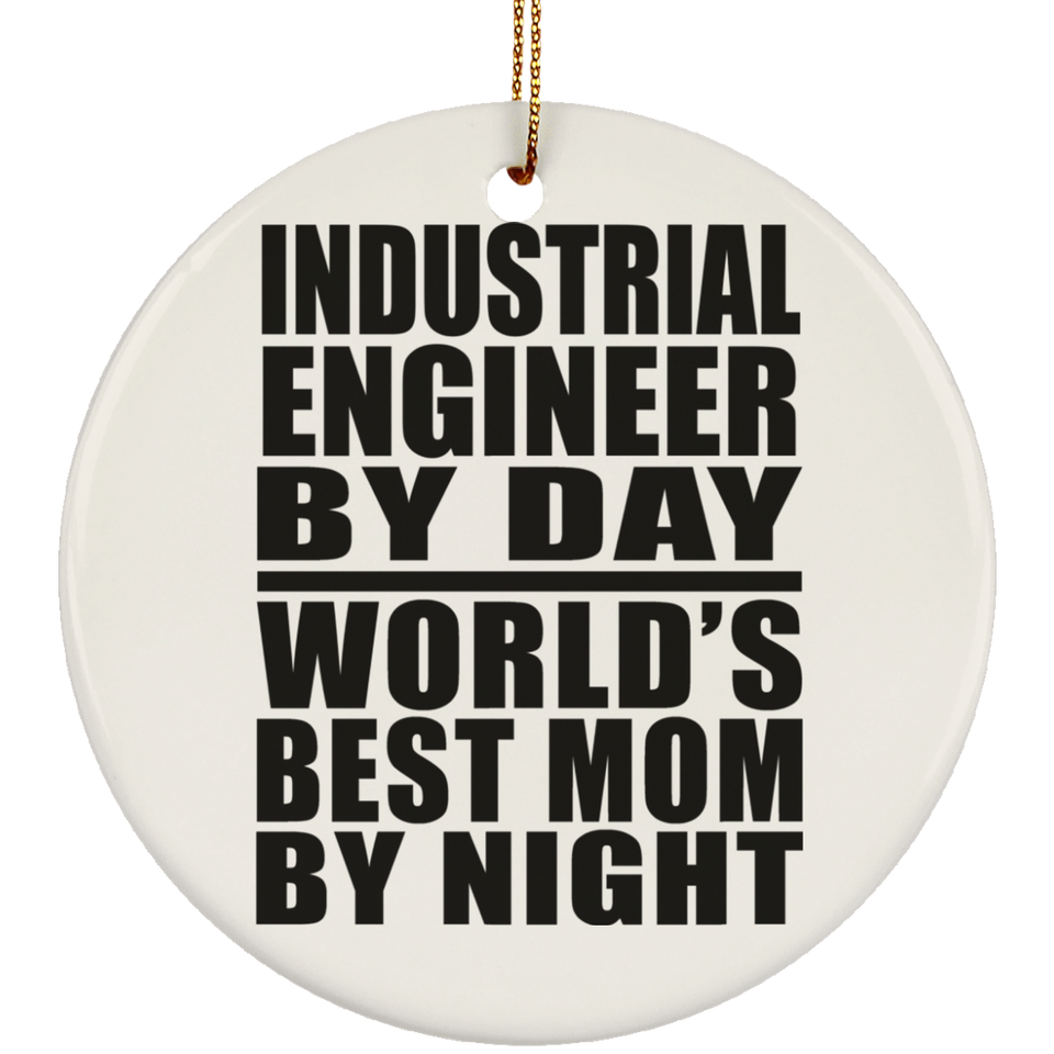 Industrial Engineer By Day World's Best Mom By Night - Circle Ornament