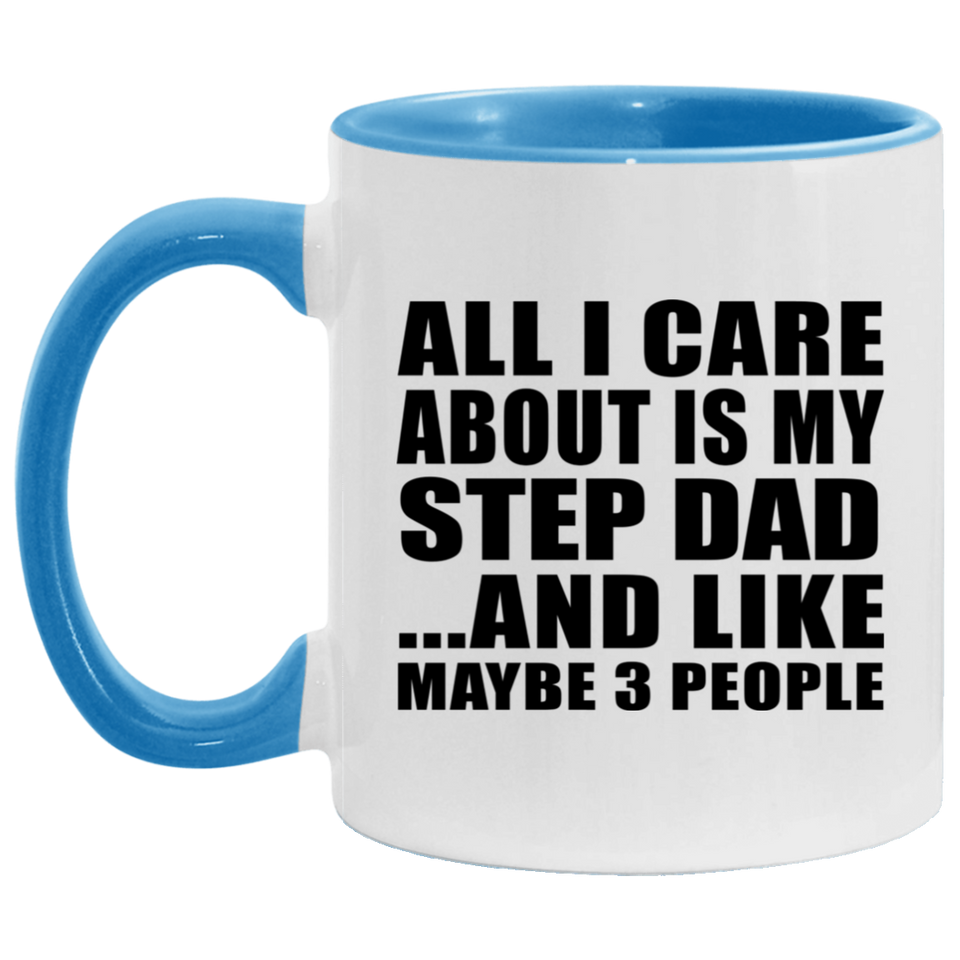 All I Care About Is My Step Dad - 11oz Accent Mug Blue