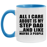 All I Care About Is My Step Dad - 11oz Accent Mug Blue