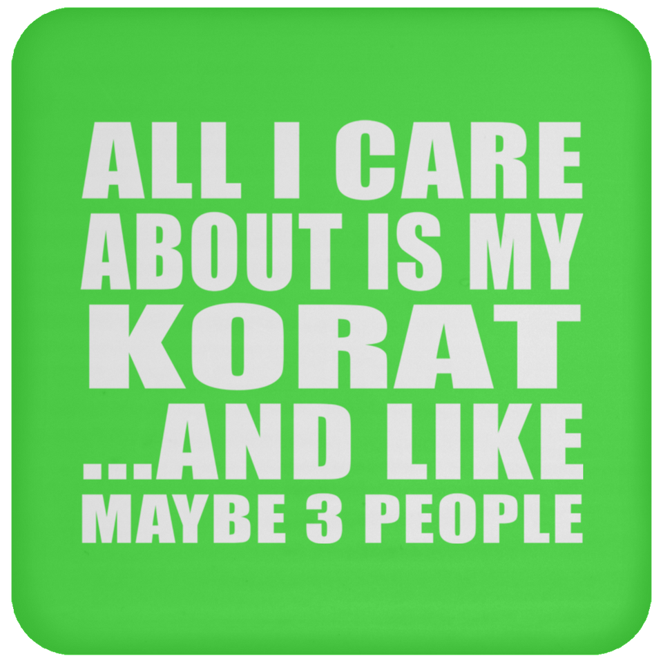 All I Care About Is My Korat - Drink Coaster