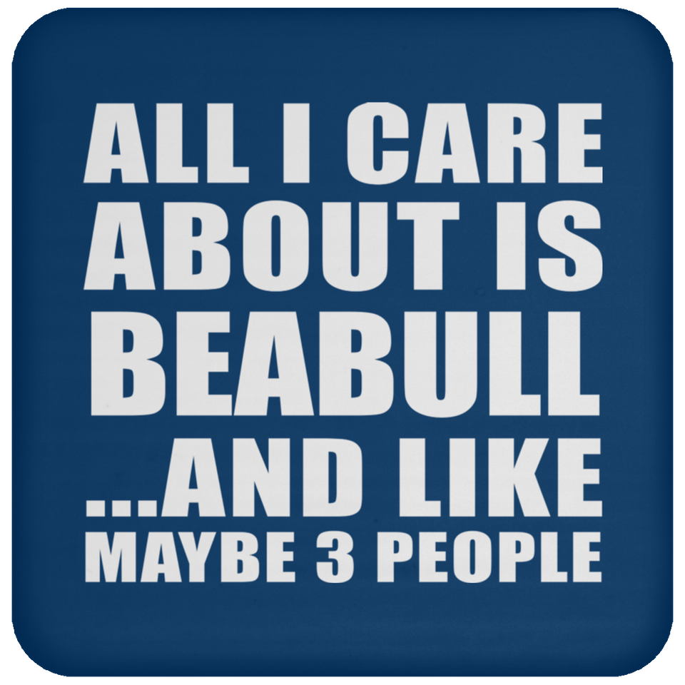 All I Care About Is Beabull - Drink Coaster