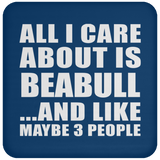 All I Care About Is Beabull - Drink Coaster