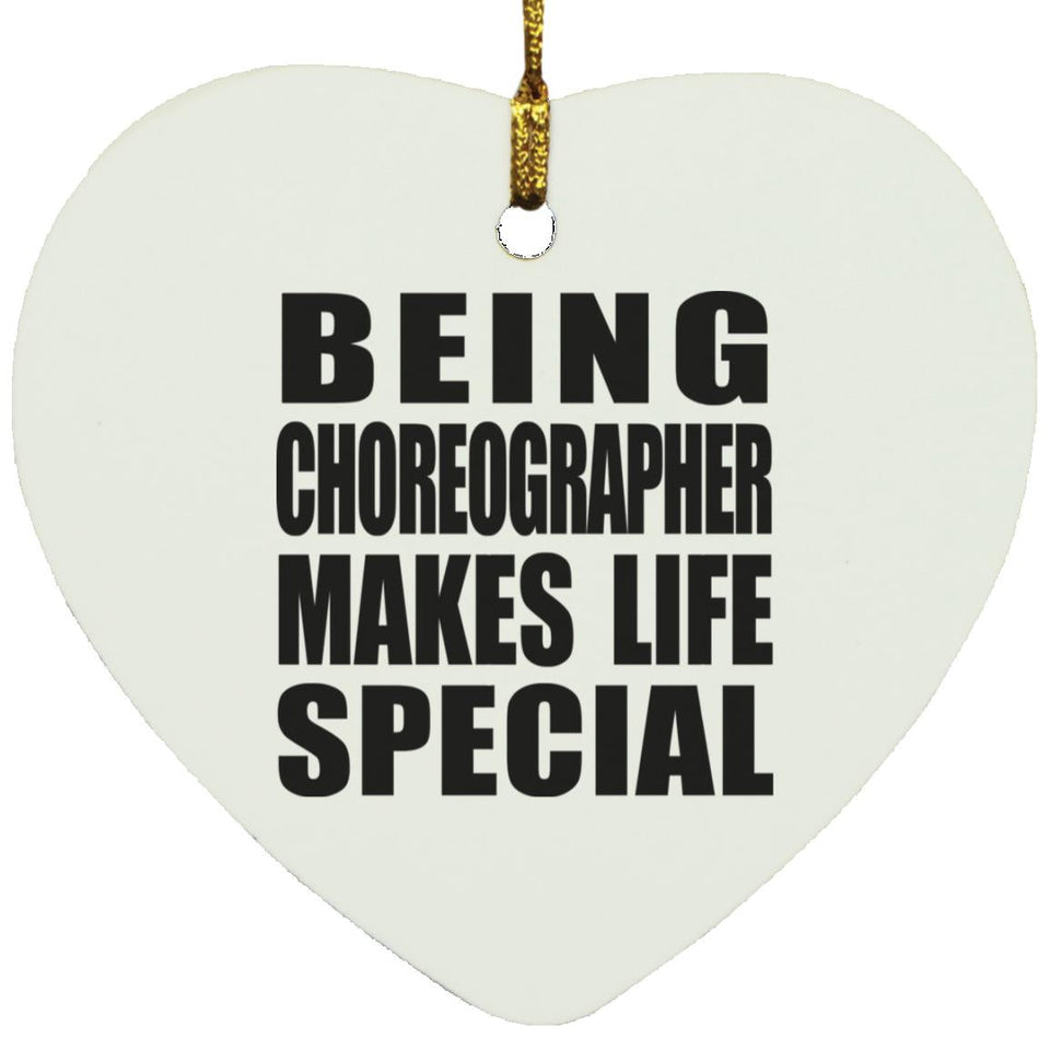 Being Choreographer Makes Life Special - Heart Ornament