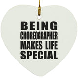 Being Choreographer Makes Life Special - Heart Ornament