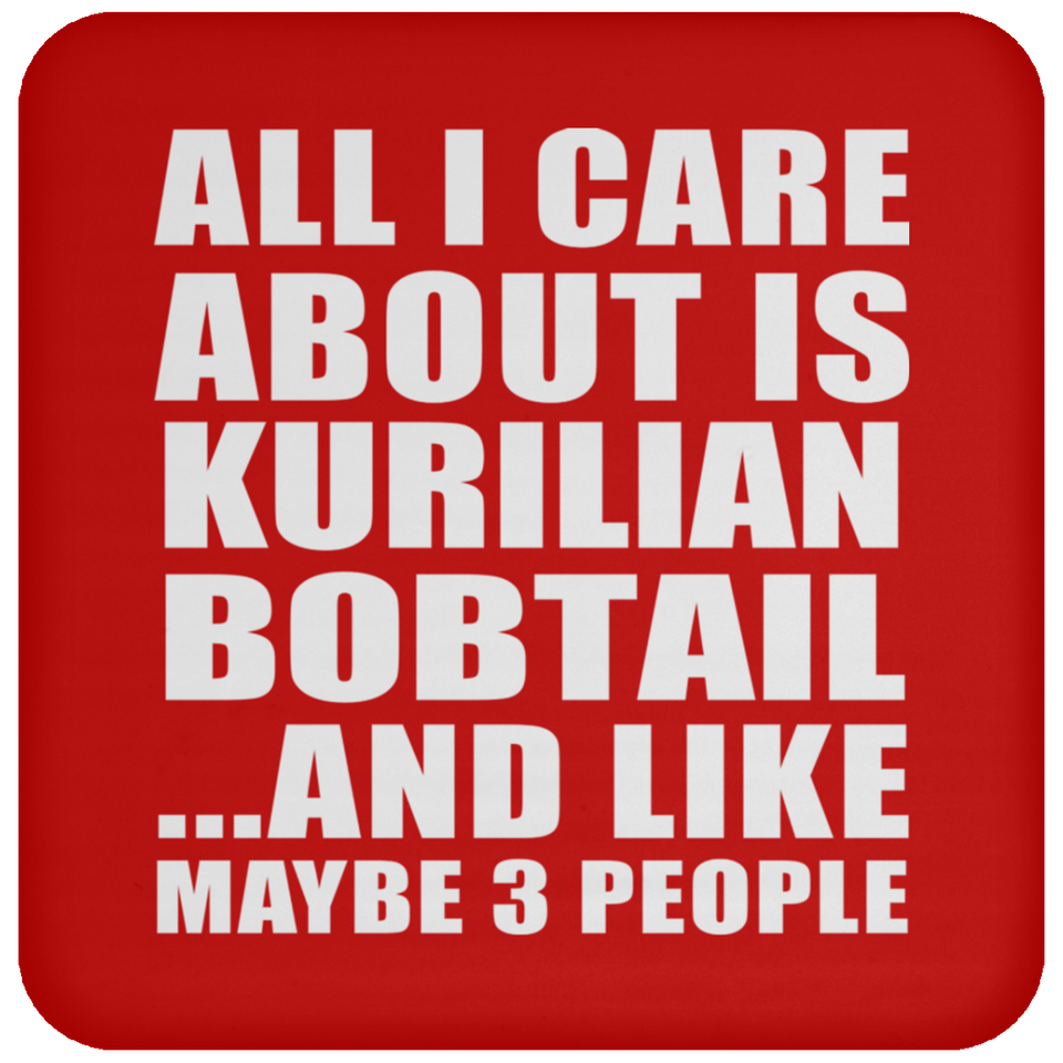 All I Care About Is Kurilian Bobtail - Drink Coaster