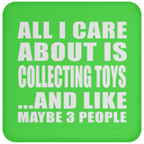All I Care About Is Collecting Toys - Drink Coaster