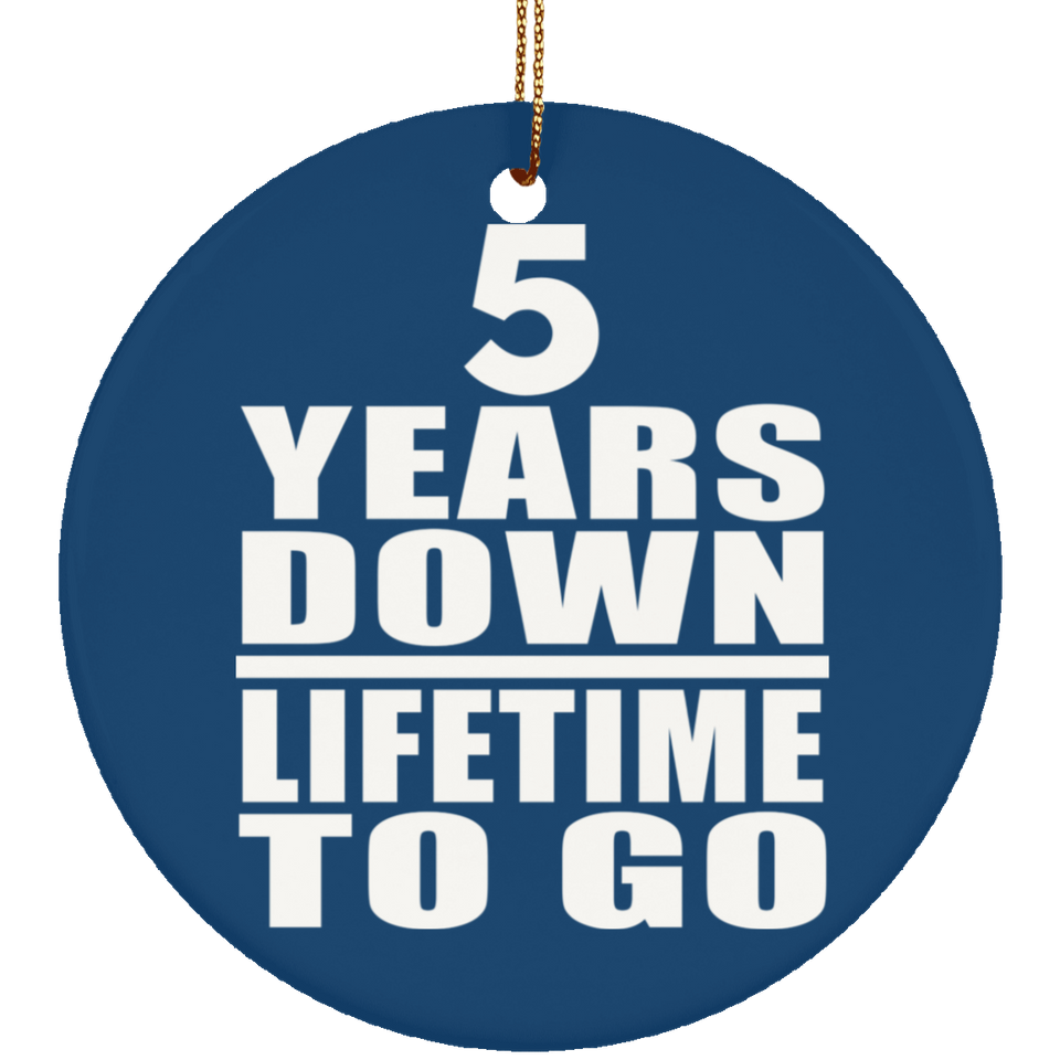 5th Anniversary 5 Years Down Lifetime To Go - Circle Ornament