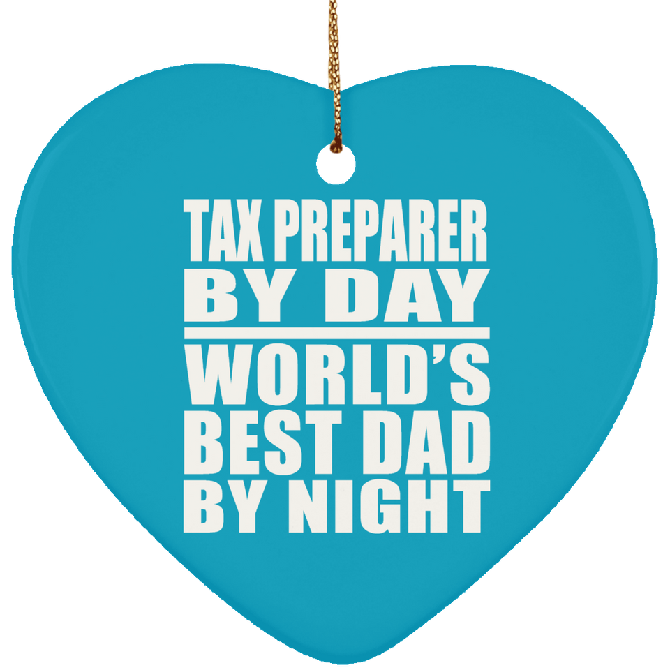 Tax Preparer By Day World's Best Dad By Night - Heart Ornament