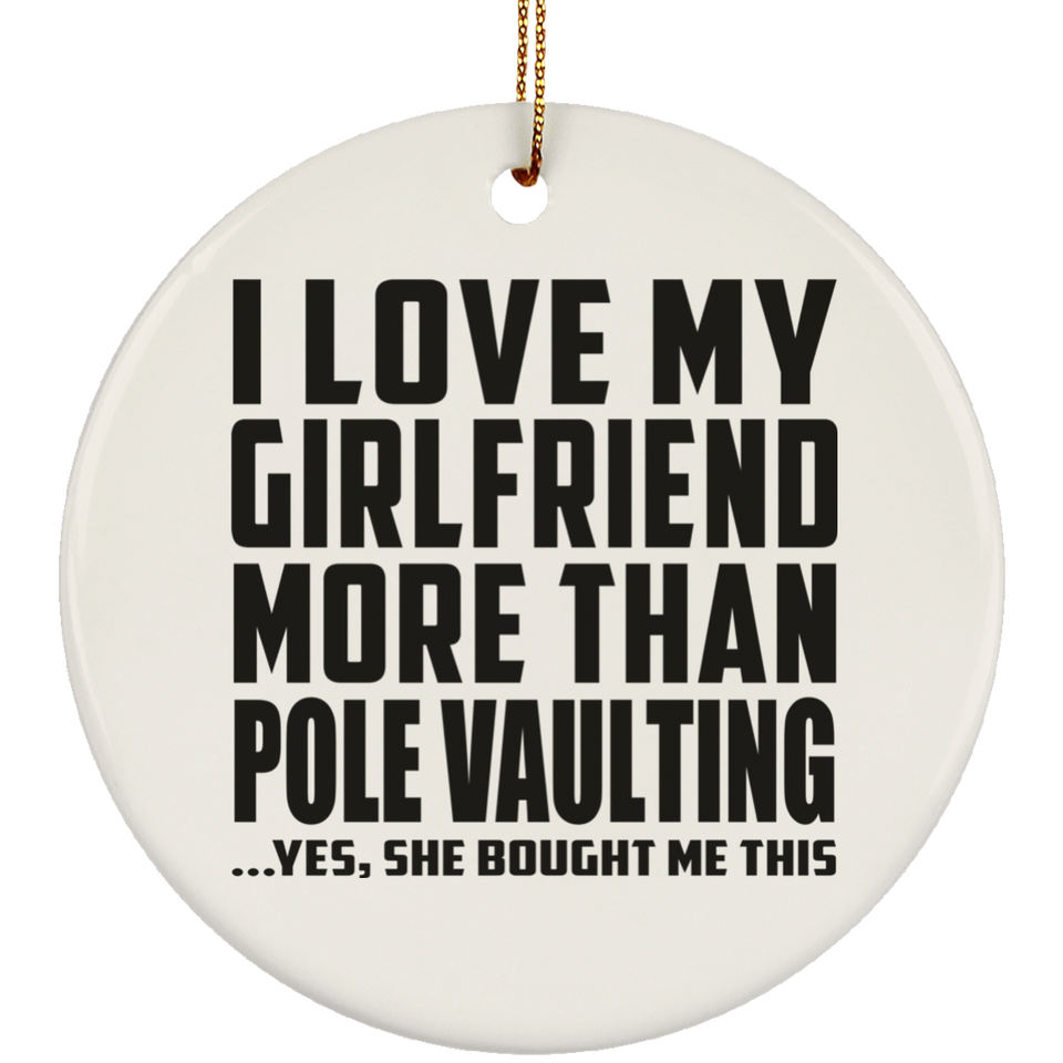 I Love My Girlfriend More Than Pole Vaulting - Circle Ornament